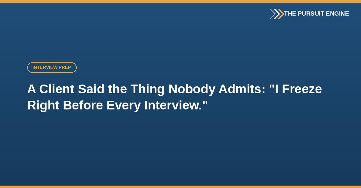 A Client Said the Thing Nobody Admits: I Freeze Right Before Every Interview. So Do I.